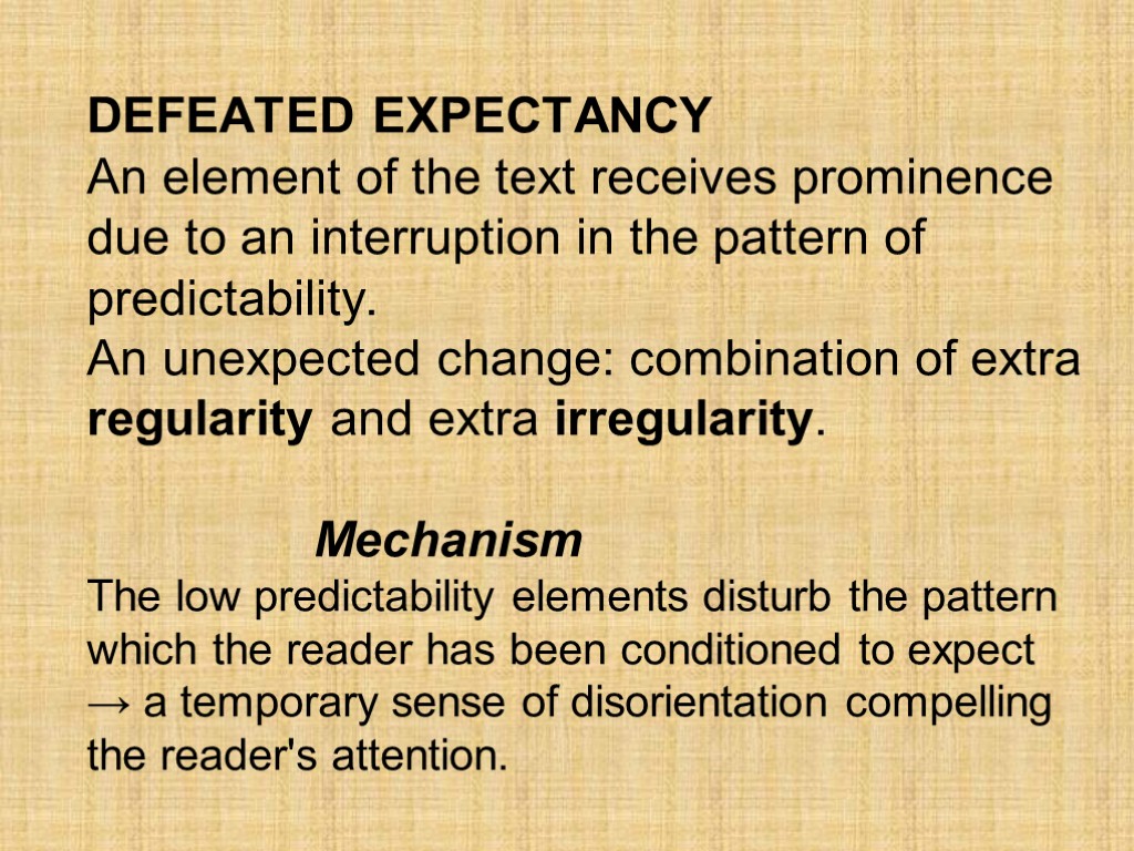 DEFEATED EXPECTANCY An element of the text receives prominence due to an interruption in